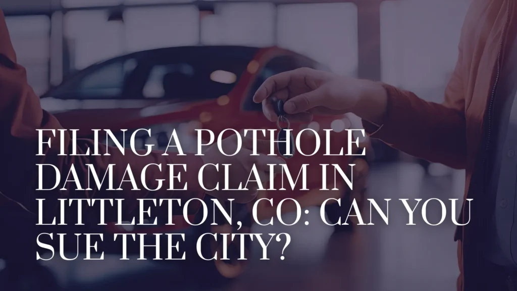 Filing a Pothole Damage Claim in Littleton, CO_ Can You Sue the City_ Image