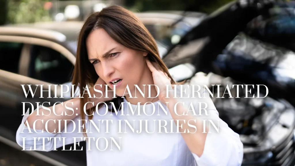 Whiplash and Herniated Discs_ Common Car Accident Injuries in Littleton image